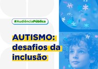 Casa Legislativa promoverá debate sobre a inclusão de pessoas com Transtorno do Espectro Autista