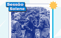 Sessão Solene comemora 80 anos da vitória da FEB na II Guerra Mundial